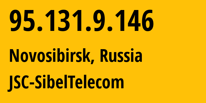 IP address 95.131.9.146 (Novosibirsk, Novosibirsk Oblast, Russia) get location, coordinates on map, ISP provider AS30922 JSC-SibelTelecom // who is provider of ip address 95.131.9.146, whose IP address