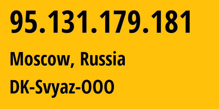 IP address 95.131.179.181 (Moscow, Moscow, Russia) get location, coordinates on map, ISP provider AS49058 DK-Svyaz-OOO // who is provider of ip address 95.131.179.181, whose IP address