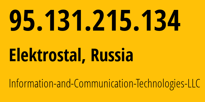 IP address 95.131.215.134 (Elektrostal, Moscow Oblast, Russia) get location, coordinates on map, ISP provider AS35539 Information-and-Communication-Technologies-LLC // who is provider of ip address 95.131.215.134, whose IP address