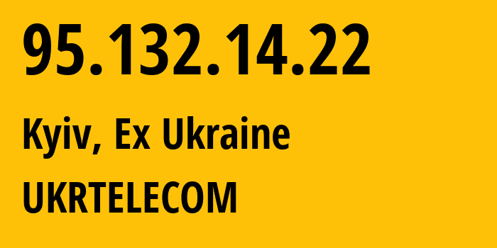 IP address 95.132.14.22 (Kyiv, Kyiv City, Ex Ukraine) get location, coordinates on map, ISP provider AS6849 UKRTELECOM // who is provider of ip address 95.132.14.22, whose IP address