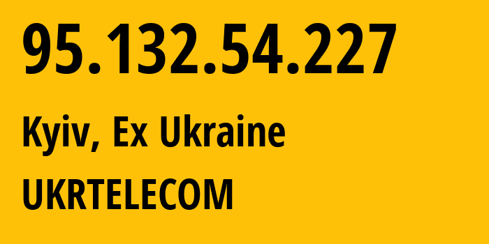 IP address 95.132.54.227 (Kyiv, Kyiv City, Ex Ukraine) get location, coordinates on map, ISP provider AS0 UKRTELECOM // who is provider of ip address 95.132.54.227, whose IP address