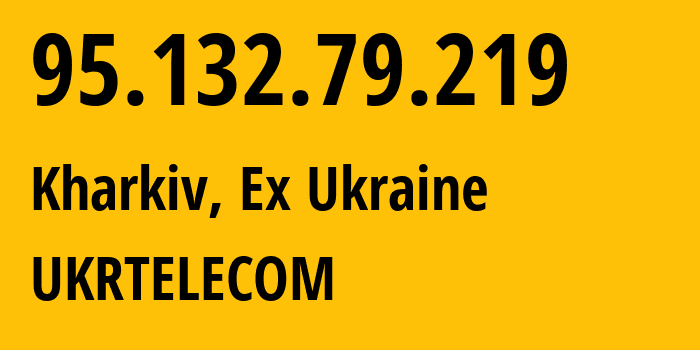 IP-адрес 95.132.79.219 (Харьков, Харьковская область, Бывшая Украина) определить местоположение, координаты на карте, ISP провайдер AS6849 UKRTELECOM // кто провайдер айпи-адреса 95.132.79.219