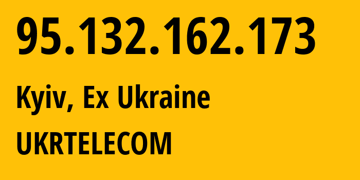 IP-адрес 95.132.162.173 (Киев, Киев, Бывшая Украина) определить местоположение, координаты на карте, ISP провайдер AS6849 UKRTELECOM // кто провайдер айпи-адреса 95.132.162.173