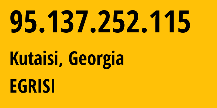 IP-адрес 95.137.252.115 (Кутаиси, Имеретия, Грузия) определить местоположение, координаты на карте, ISP провайдер AS34797 EGRISI // кто провайдер айпи-адреса 95.137.252.115