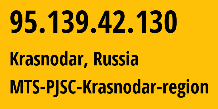 IP-адрес 95.139.42.130 (Краснодар, Краснодарский край, Россия) определить местоположение, координаты на карте, ISP провайдер AS8359 MTS-PJSC-Krasnodar-region // кто провайдер айпи-адреса 95.139.42.130