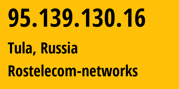 IP address 95.139.130.16 (Tula, Tula Oblast, Russia) get location, coordinates on map, ISP provider AS12389 Rostelecom-networks // who is provider of ip address 95.139.130.16, whose IP address