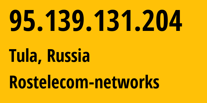 IP-адрес 95.139.131.204 (Тула, Тульская Область, Россия) определить местоположение, координаты на карте, ISP провайдер AS12389 Rostelecom-networks // кто провайдер айпи-адреса 95.139.131.204