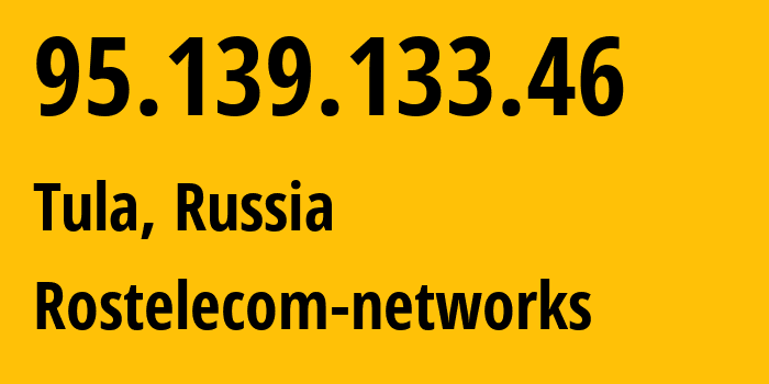 IP address 95.139.133.46 (Tula, Tula Oblast, Russia) get location, coordinates on map, ISP provider AS12389 Rostelecom-networks // who is provider of ip address 95.139.133.46, whose IP address