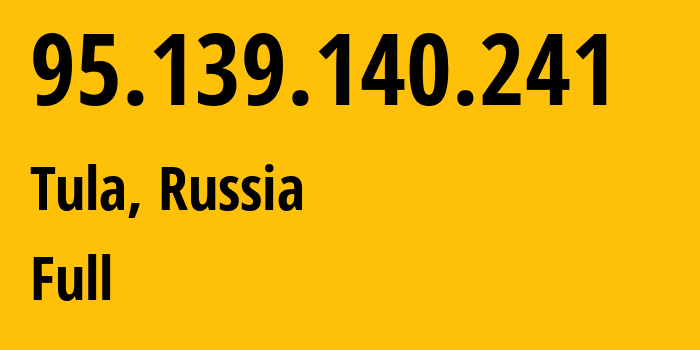 IP-адрес 95.139.140.241 (Тула, Тульская Область, Россия) определить местоположение, координаты на карте, ISP провайдер AS12389 Full // кто провайдер айпи-адреса 95.139.140.241