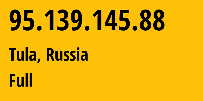 IP-адрес 95.139.145.88 (Тула, Тульская Область, Россия) определить местоположение, координаты на карте, ISP провайдер AS12389 Full // кто провайдер айпи-адреса 95.139.145.88