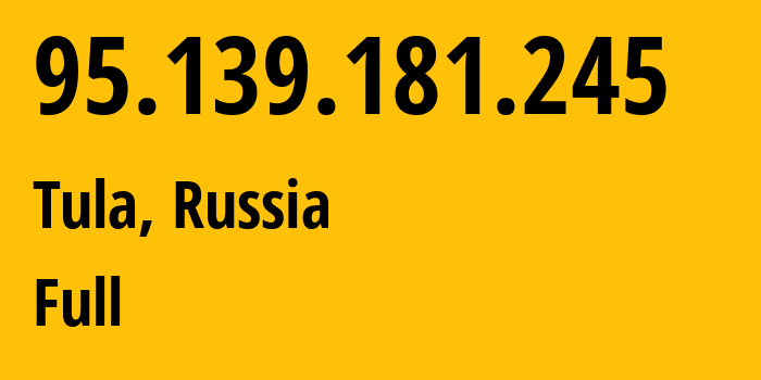 IP address 95.139.181.245 (Tula, Tula Oblast, Russia) get location, coordinates on map, ISP provider AS12389 Full // who is provider of ip address 95.139.181.245, whose IP address