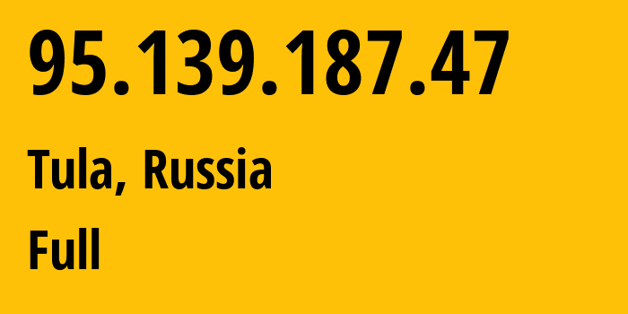 IP address 95.139.187.47 (Tula, Tula Oblast, Russia) get location, coordinates on map, ISP provider AS12389 Full // who is provider of ip address 95.139.187.47, whose IP address