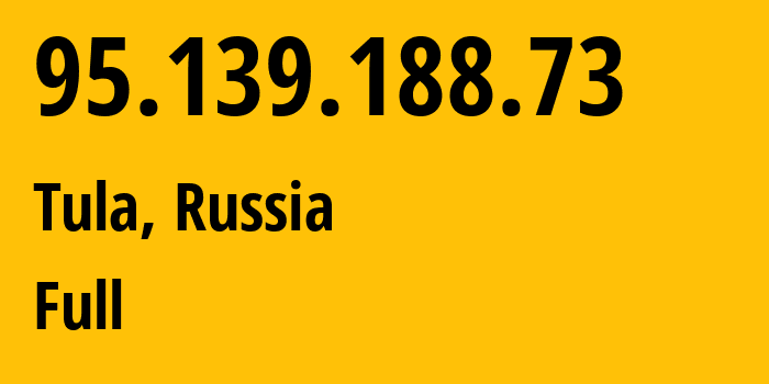 IP address 95.139.188.73 (Tula, Tula Oblast, Russia) get location, coordinates on map, ISP provider AS12389 Full // who is provider of ip address 95.139.188.73, whose IP address