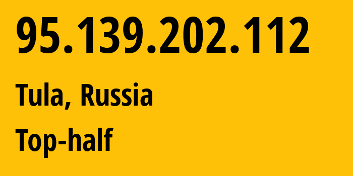 IP address 95.139.202.112 (Tula, Tula Oblast, Russia) get location, coordinates on map, ISP provider AS12389 Top-half // who is provider of ip address 95.139.202.112, whose IP address