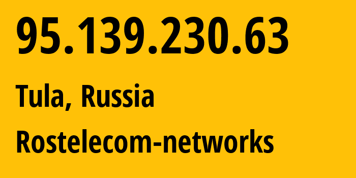 IP address 95.139.230.63 (Tula, Tula Oblast, Russia) get location, coordinates on map, ISP provider AS12389 Rostelecom-networks // who is provider of ip address 95.139.230.63, whose IP address