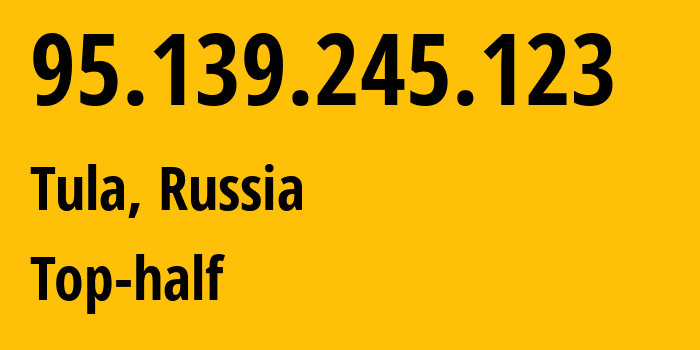 IP address 95.139.245.123 (Tula, Tula Oblast, Russia) get location, coordinates on map, ISP provider AS12389 Top-half // who is provider of ip address 95.139.245.123, whose IP address