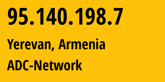 IP address 95.140.198.7 (Yerevan, Yerevan, Armenia) get location, coordinates on map, ISP provider AS42109 ADC-Network // who is provider of ip address 95.140.198.7, whose IP address