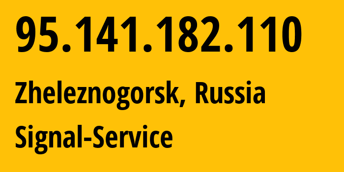 IP address 95.141.182.110 (Zheleznogorsk, Kursk Oblast, Russia) get location, coordinates on map, ISP provider AS42514 Signal-Service // who is provider of ip address 95.141.182.110, whose IP address