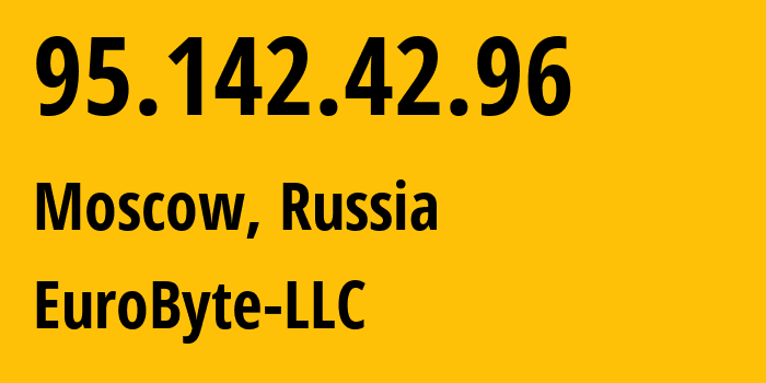 IP address 95.142.42.96 (Moscow, Moscow, Russia) get location, coordinates on map, ISP provider AS210079 EuroByte-LLC // who is provider of ip address 95.142.42.96, whose IP address