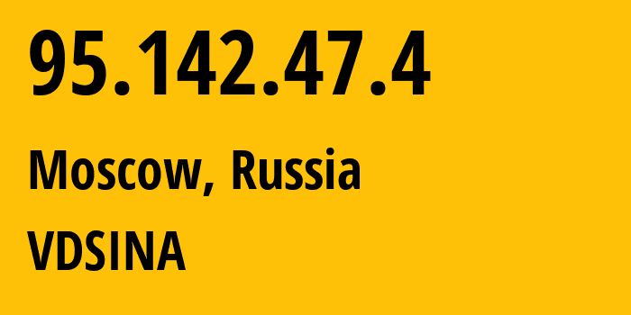 IP address 95.142.47.4 (Moscow, Moscow, Russia) get location, coordinates on map, ISP provider AS48282 VDSINA // who is provider of ip address 95.142.47.4, whose IP address