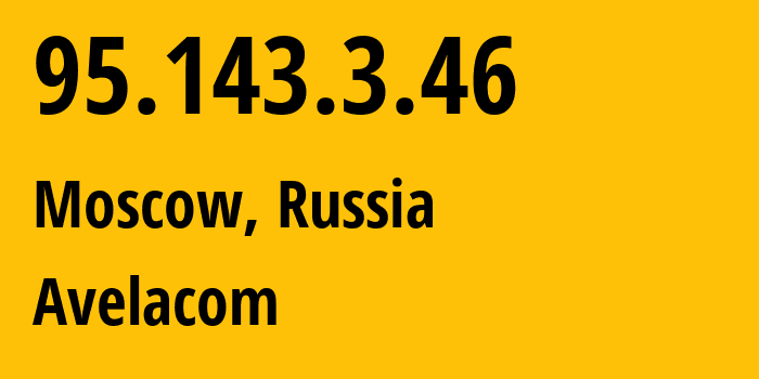 IP address 95.143.3.46 (Moscow, Moscow, Russia) get location, coordinates on map, ISP provider AS31059 Avelacom // who is provider of ip address 95.143.3.46, whose IP address