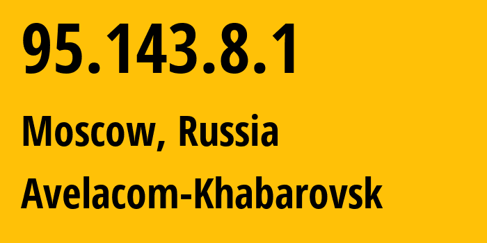 IP address 95.143.8.1 (Moscow, Moscow, Russia) get location, coordinates on map, ISP provider AS31059 Avelacom-Khabarovsk // who is provider of ip address 95.143.8.1, whose IP address