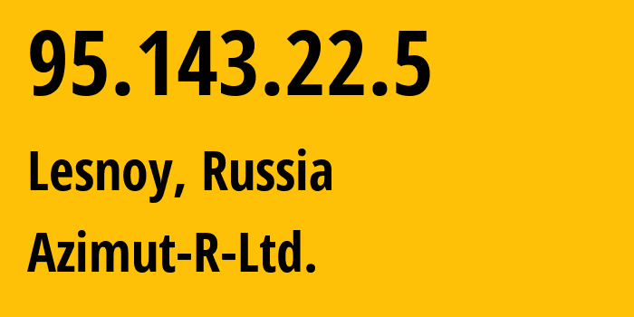 IP address 95.143.22.5 (Lesnoy, Moscow Oblast, Russia) get location, coordinates on map, ISP provider AS34975 Azimut-R-Ltd. // who is provider of ip address 95.143.22.5, whose IP address