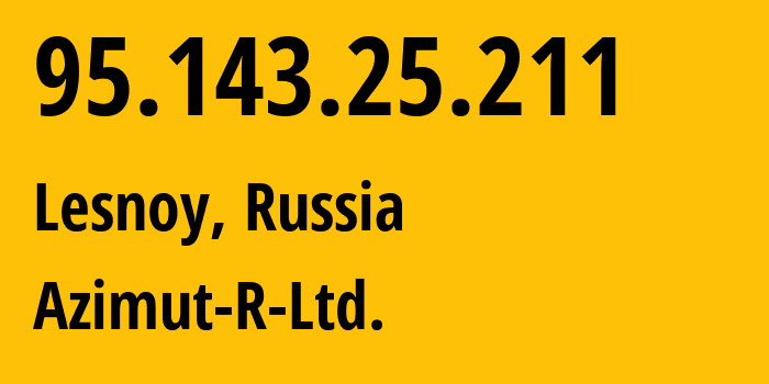 IP address 95.143.25.211 (Lesnoy, Leningrad Oblast, Russia) get location, coordinates on map, ISP provider AS34975 Azimut-R-Ltd. // who is provider of ip address 95.143.25.211, whose IP address