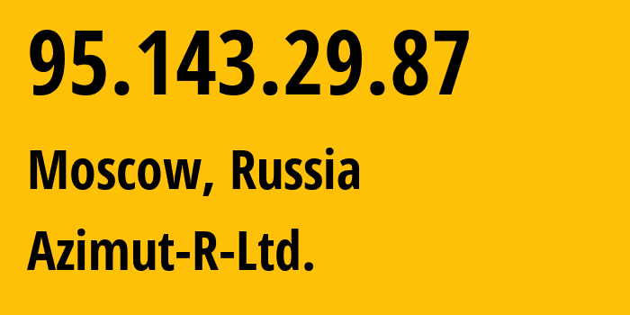 IP address 95.143.29.87 (Moscow, Moscow, Russia) get location, coordinates on map, ISP provider AS34975 Azimut-R-Ltd. // who is provider of ip address 95.143.29.87, whose IP address