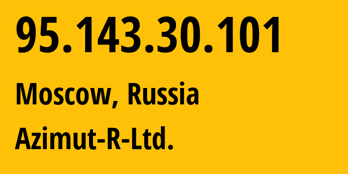 IP-адрес 95.143.30.101 (Москва, Москва, Россия) определить местоположение, координаты на карте, ISP провайдер AS34975 Azimut-R-Ltd. // кто провайдер айпи-адреса 95.143.30.101