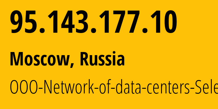 IP address 95.143.177.10 (Moscow, Moscow, Russia) get location, coordinates on map, ISP provider AS49505 OOO-Network-of-data-centers-Selectel // who is provider of ip address 95.143.177.10, whose IP address