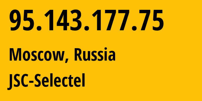 IP address 95.143.177.75 (Moscow, Moscow, Russia) get location, coordinates on map, ISP provider AS49505 JSC-Selectel // who is provider of ip address 95.143.177.75, whose IP address