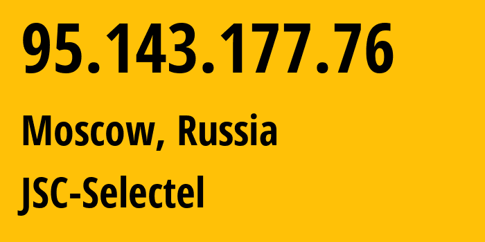 IP address 95.143.177.76 (Moscow, Moscow, Russia) get location, coordinates on map, ISP provider AS49505 JSC-Selectel // who is provider of ip address 95.143.177.76, whose IP address