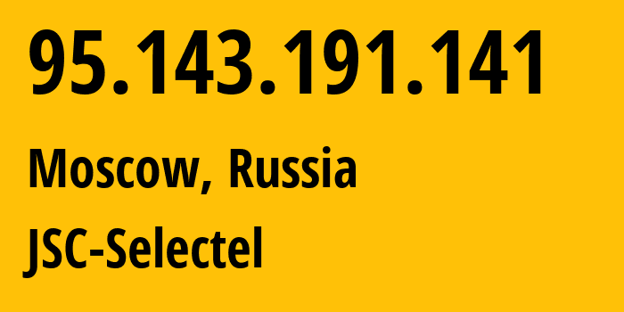 IP-адрес 95.143.191.141 (Москва, Москва, Россия) определить местоположение, координаты на карте, ISP провайдер AS49505 JSC-Selectel // кто провайдер айпи-адреса 95.143.191.141