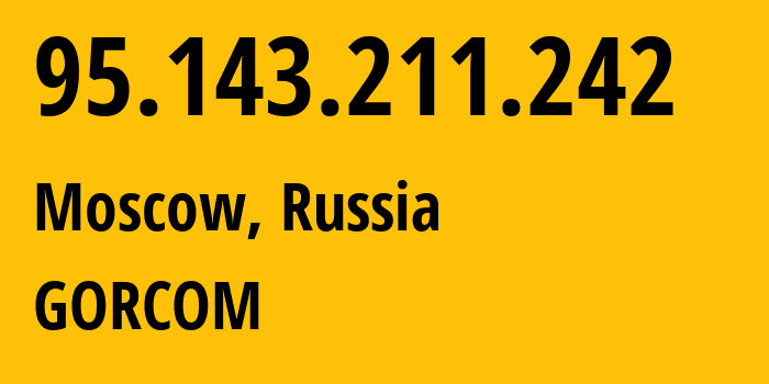 IP address 95.143.211.242 (Moscow, Moscow, Russia) get location, coordinates on map, ISP provider AS29124 GORCOM // who is provider of ip address 95.143.211.242, whose IP address