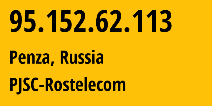 IP address 95.152.62.113 (Penza, Penza Oblast, Russia) get location, coordinates on map, ISP provider AS12389 PJSC-Rostelecom // who is provider of ip address 95.152.62.113, whose IP address