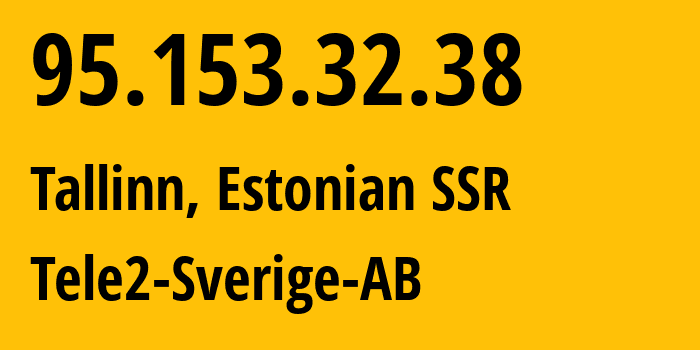 IP address 95.153.32.38 (Tallinn, Harjumaa, Estonian SSR) get location, coordinates on map, ISP provider AS1257 Tele2-Sverige-AB // who is provider of ip address 95.153.32.38, whose IP address