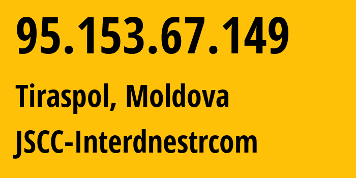 IP address 95.153.67.149 (Tiraspol, Administrative-Territorial Units of the Left Bank of the Dniester, Moldova) get location, coordinates on map, ISP provider AS1547 JSCC-Interdnestrcom // who is provider of ip address 95.153.67.149, whose IP address