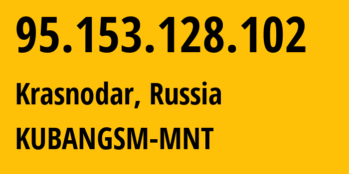 IP-адрес 95.153.128.102 (Краснодар, Краснодарский край, Россия) определить местоположение, координаты на карте, ISP провайдер AS29497 KUBANGSM-MNT // кто провайдер айпи-адреса 95.153.128.102