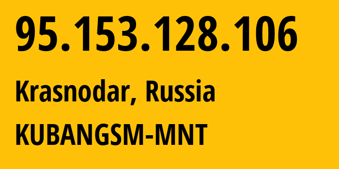 IP-адрес 95.153.128.106 (Краснодар, Краснодарский край, Россия) определить местоположение, координаты на карте, ISP провайдер AS29497 KUBANGSM-MNT // кто провайдер айпи-адреса 95.153.128.106