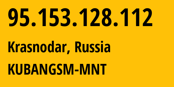 IP-адрес 95.153.128.112 (Краснодар, Краснодарский край, Россия) определить местоположение, координаты на карте, ISP провайдер AS8359 KUBANGSM-MNT // кто провайдер айпи-адреса 95.153.128.112