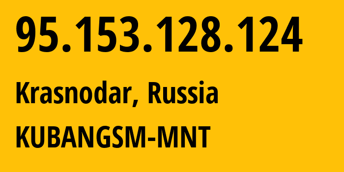 IP address 95.153.128.124 (Krasnodar, Krasnodar Krai, Russia) get location, coordinates on map, ISP provider AS29497 KUBANGSM-MNT // who is provider of ip address 95.153.128.124, whose IP address