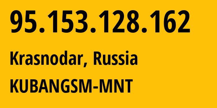 IP address 95.153.128.162 (Krasnodar, Krasnodar Krai, Russia) get location, coordinates on map, ISP provider AS29497 KUBANGSM-MNT // who is provider of ip address 95.153.128.162, whose IP address