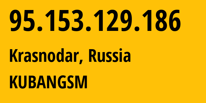 IP address 95.153.129.186 (Krasnodar, Krasnodar Krai, Russia) get location, coordinates on map, ISP provider AS29497 KUBANGSM // who is provider of ip address 95.153.129.186, whose IP address