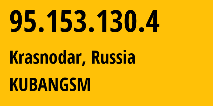 IP-адрес 95.153.130.4 (Краснодар, Краснодарский край, Россия) определить местоположение, координаты на карте, ISP провайдер AS29497 KUBANGSM // кто провайдер айпи-адреса 95.153.130.4