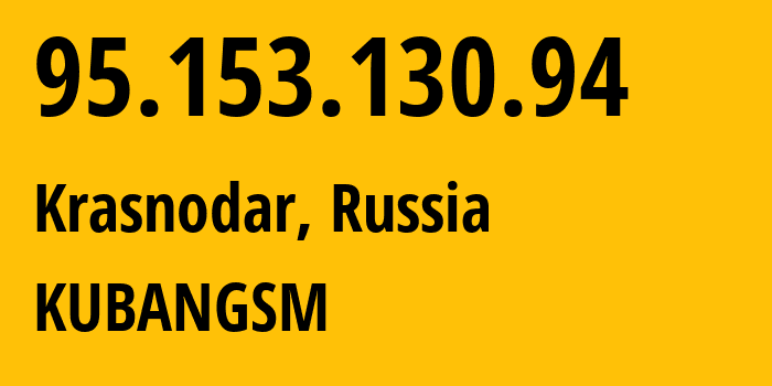 IP address 95.153.130.94 (Krasnodar, Krasnodar Krai, Russia) get location, coordinates on map, ISP provider AS29497 KUBANGSM // who is provider of ip address 95.153.130.94, whose IP address