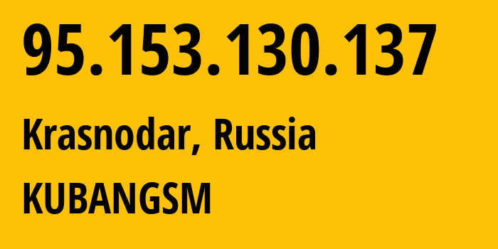 IP address 95.153.130.137 (Krasnodar, Krasnodar Krai, Russia) get location, coordinates on map, ISP provider AS29497 KUBANGSM // who is provider of ip address 95.153.130.137, whose IP address