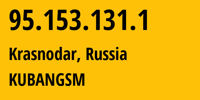 IP-адрес 95.153.131.1 (Краснодар, Краснодарский край, Россия) определить местоположение, координаты на карте, ISP провайдер AS8359 KUBANGSM // кто провайдер айпи-адреса 95.153.131.1