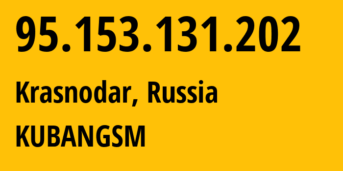 IP address 95.153.131.202 (Krasnodar, Krasnodar Krai, Russia) get location, coordinates on map, ISP provider AS29497 KUBANGSM // who is provider of ip address 95.153.131.202, whose IP address
