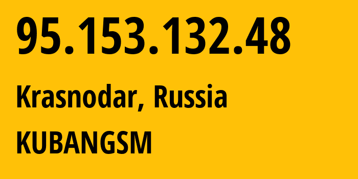 IP-адрес 95.153.132.48 (Краснодар, Краснодарский край, Россия) определить местоположение, координаты на карте, ISP провайдер AS29497 KUBANGSM // кто провайдер айпи-адреса 95.153.132.48